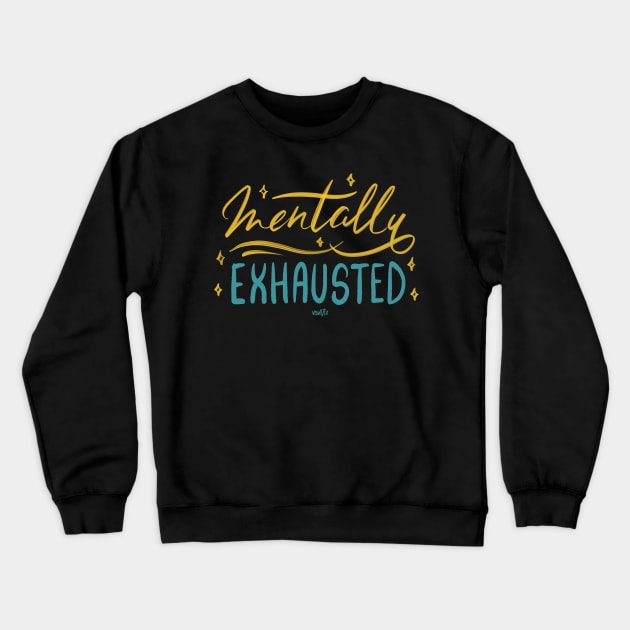 Mentally Exhausted! Crewneck Sweatshirt by von vix